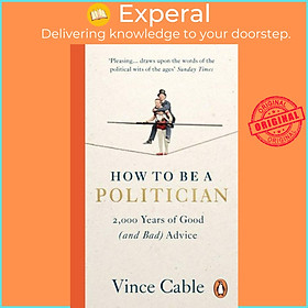 Sách - How to be a Politician - 2,000 Years of Good (and Bad) Advice by Vince Cable (UK edition, paperback)