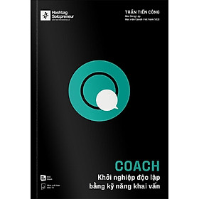 Coach - Khởi Nghiệp Độc Lập Bằng Kỹ Năng Khai Vấn