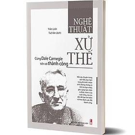 Hình ảnh Sách: Nghệ Thuật Xử Thế - Cùng Dale Carnegie Tiến Tới Thành Công (Tái bản) - B105 - TSKN