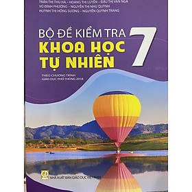 Bộ đề kiểm tra Khoa Học Tự Nhiên 7 ( theo chương trình giáo dục phổ thông 2018 )