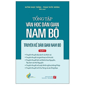 Tổng Tập Văn Học Dân Gian Nam Bộ - Tập 1 - Quyển 2: Truyện Kể Dân Gian Nam Bộ