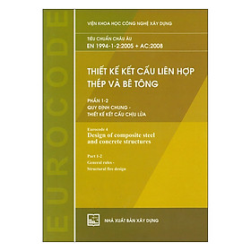 Thiết Kế Kết Cấu Liên Hợp Thép Và Bê Tông - Phần 1-2: Quy Định Chung - Thiết Kế Kết Cấu Chịu Lửa (Tiêu Chuẩn Châu Âu EN 1994-1-2:2005 + AC:2008)