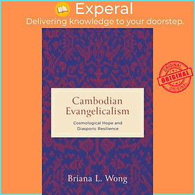 Sách - Cambodian Evangelicalism - Cosmological Hope and Diasporic Resilience by Briana L. g (UK edition, hardcover)