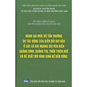 Đánh Giá Mức Độ Tổn Thương Do Tác Động Của Biến Đổi Khí Hậu Ở Các Xã Bãi Ngang Dải Ven Biển Quảng Bình, Quảng Trị, Thừa Thiên Huế Và Đề Xuất Mô Hình Sinh Kế Bền Vững