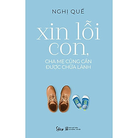 Xin lỗi con, cha mẹ cũng cần được chữa lành - Bản Quyền