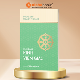LUẬN GIẢNG KINH VIÊN GIÁC - NGUYỄN THẾ ĐĂNG - NXB HỒNG ĐỨC – OMEGA PLUS