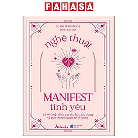 Sách - Nghệ Thuật Manifest Tình Yêu - 15 Kỹ Thuật Đỉnh Cao Thu Hút, Tạo Dựng Và Duy Trì Mối Quan Hệ Lý Tưởng