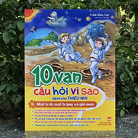 Sách 10 Vạn Câu Hỏi Vì Sao - Mặt Trời, Mặt Trăng Và Gió Mưa