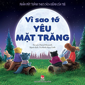 Sách Vì Sao Tớ Yêu - Phần 2 - Vì Sao Tớ Yêu Mặt Trăng (Ngắm Mặt Trăng Theo Cách Riêng Của Trẻ)