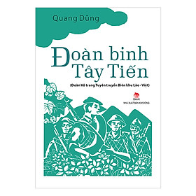 Đoàn Binh Tây Tiến - Đoàn Võ Trang Tuyên Truyền Biên Khu Lào - Việt