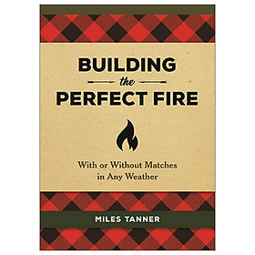 Ảnh bìa Building the Perfect Fire: With or Without Matches in Any Weather