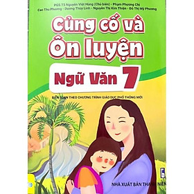 Sách - Củng Cố Và Ôn Luyện Ngữ Văn Lớp 7 ( Theo chương trình GDPT mới )