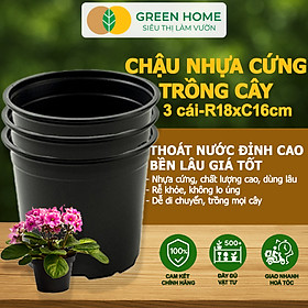 Bộ 3 Chậu nhựa trồng cây, nhiều kích thước, thoát nước tốt, đa dạng kích thước trồng cây, hoa, kiểng lá |Greenhome - 3C NHỰA CỨNG 18x16