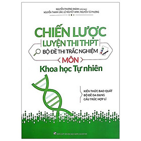 Chiến Lược Luyện Thi THPT - Bộ Đề Thi Trắc Nghiệm - Khoa Học Tự Nhiên