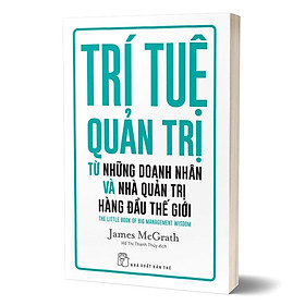 Trí tuệ quản trị từ những doanh nhân và nhà quản trị hàng đầu thế giới -  James McGrath, trẻ