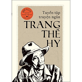 Tuyển tập truyện ngắn Trang Thế Hy (Bìa cứng)