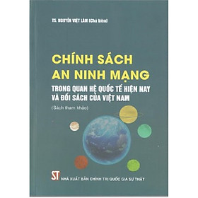 [Download Sách] Sách Chính Sách An Ninh Mạng Trong Quan Hệ Quốc Tế Hiện Nay Và Đối Sách Của Việt Nam