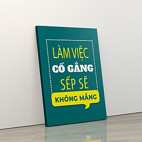 Mua Tranh trang trí treo tường tạo động lực: (UP - 187) Làm việc cố gắng sếp sẽ không mắng