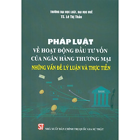 Hình ảnh Pháp luật về hoạt động đấu tư vốn của ngân hàng thương mại - Những vân đề lý luận và thực tiễn