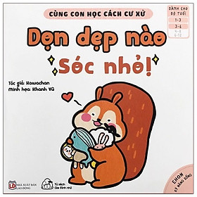 [Download Sách] Cùng Con Học Cách Cư Xử - Dọn Dẹp Nào Sóc Nhỏ!