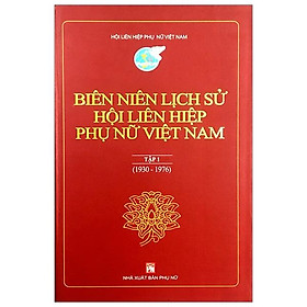 Hình ảnh Biên Niên Lịch Sử Hội Liên Hiệp Phụ Nữ Việt Nam - Tập 1