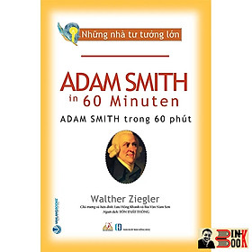NHỮNG NHÀ TƯ TƯỞNG LỚN: ADAM SMITH Trong 60 Phút – Walther Ziegler – Văn Lang – NXB Hồng Đức (Bìa mềm)
