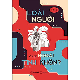 Loài Người Có Gì Ngoài Tinh Khôn - Bản Quyền