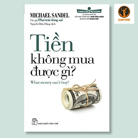 TIỀN KHÔNG MUA ĐƯỢC GÌ? - Michael Sandel - Nguyễn Diệu Hằng dịch - (bìa mềm)