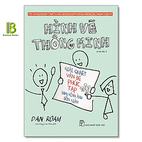 Sách - Hình Vẽ Thông Minh - Dan Roam - Nhà Tư Vấn Của Google Và Microsoft - NXB Trẻ - Tặng Kèm Bookmark Bamboo Books