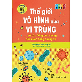 Sách Háo hức học hỏi: STEM - Thế giới vô hình của vi trùng… và tác động của chúng đến cuộc sống chúng ta