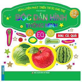 Rèn Luyện Phát Triển Trí Óc Cho Trẻ (2-6 Tuổi) Bóc Dán Hình Thông Minh IQ-EQ-CQ - Rau, Củ, Quả (Tái Bản 2020)