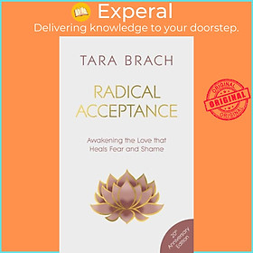 Sách - Radical Acceptance - Awakening the Love that Heals Fear and Shame by Tara Brach (UK edition, hardcover)