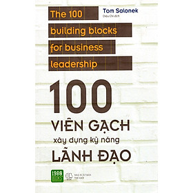 Cuốn Sách Rất Hay Về Các Kỹ Thuật Thực Hành Và Chiến Lược Quản Lý Doanh Nghiệp: 100 Viên Gạch Xây Dựng Kỹ Năng Lãnh Đạo; Tặng Kèm Bookmark Sáng Tạo