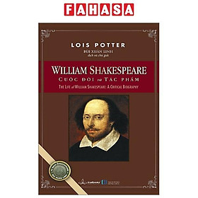 William Shakespeare - Cuộc Đời Và Tác Phẩm - The Life Of William Shakespeare - A Critical Biography
