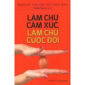 Đừng Để Cảm Xúc Hủy Hoại Bạn - Làm Chủ Cảm Xúc, Làm Chủ Cuộc Đời