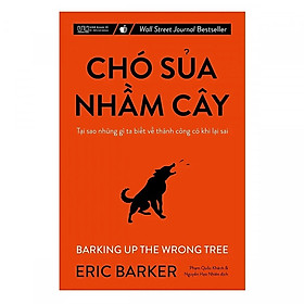 Sách Chó sủa nhầm cây - Tại sao những gì ta biết về thành công có khi lại sai (Tái bản)
