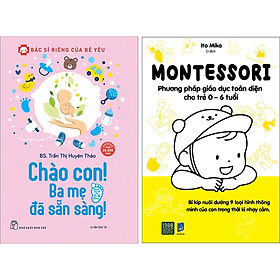 Hình ảnh Combo 2Q: Chào Con! Ba Mẹ Đã Sẵn Sàng + Montessori – Phương Pháp Giáo Dục Toàn Diện Cho Trẻ 0-6 Tuổi
