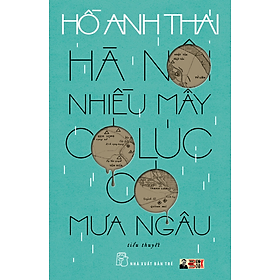 HÀ NỘI NHIỀU MÂY CÓ LÚC CÓ MƯA NGÂU - Hồ Anh Thái - NXB Trẻ - bìa mềm