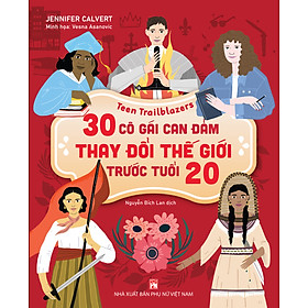 Sách - Những người mở đường tuổi teen - 30 Cô gái can đảm làm thay đổi thế giới trước tuổi 20 - Nguyễn Bích Lan dịch
