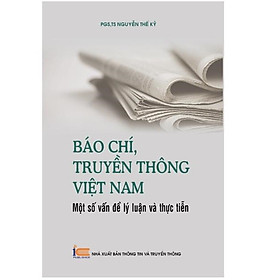 Báo chí, truyền thông Việt Nam: Một số vấn đề lý luận và thực tiễn