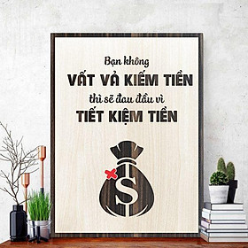 Mua Tranh gỗ decor truyền cảm hứng  Bạn không vất vả kiếm tiền thì sẽ đau đầu vì tiết kiệm tiền
