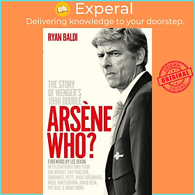 Sách - Arsene Who? - The Story of Wenger's 1998 Double by Ryan Baldi (UK edition, paperback)