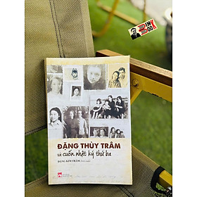 ĐẶNG THÙY TRÂM VÀ CUỐN NHẬT KÝ THỨ BA – Đặng Kim Trâm biên soạn – NXB Phụ Nữ Việt Nam
