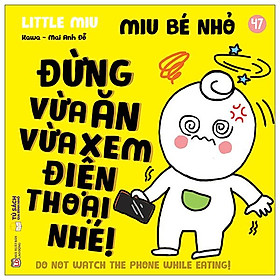 Ehon Kĩ Năng Sống - Miu Bé Nhỏ - Tập 47 - Đừng Vừa Ăn Vừa Xem Điện Thoại Nhé! - Công ty Cổ Phần sách và Thiết bị Giáo dục Muki Việt Nam