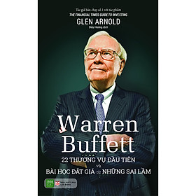 Warren Buffett: 22 Thương Vụ Đầu Tiên Và Bài Học Đắt Giá Từ Những Sai Lầm