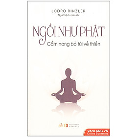 Ngồi Như Phật - Cẩm Nang Bỏ Túi Về Thiền - Vanlangbooks