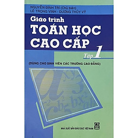 Giáo trình toán học cao cấp, tập 1 dùng cho sinh viên các trường cao đẳng