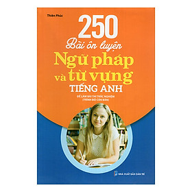 Sách 250 Bài Ôn Luyện Ngữ Pháp Và Từ Vựng Tiếng Anh (Căn Bản)