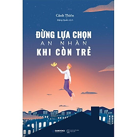 Hình ảnh sách Sách Đừng Lựa Chọn An Nhàn Khi Còn Trẻ (Tái Bản) - Bản Quyền