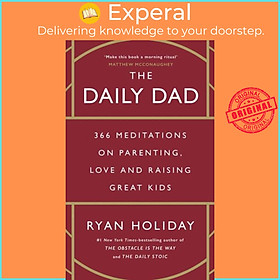 Sách - The Daily Dad - 366 Meditations on Parenting, Love, and Raising Great Kid by Ryan Holiday (UK edition, hardcover)